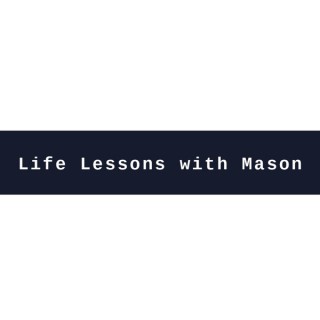 Life Lessons With Mason