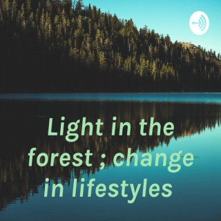 Light in the forest ; change in lifestyles