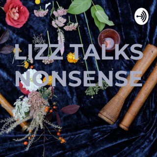 LIZZ TALKS NONSENSE