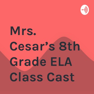 Mrs. Cesar’s 8th Grade ELA Class Cast