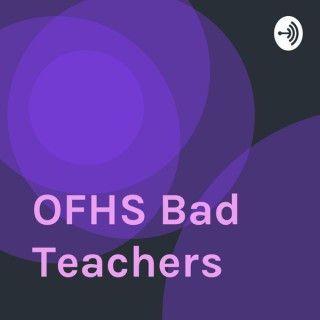 OFHS Bad Teachers