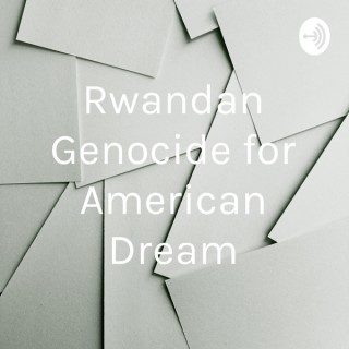 Rwandan Genocide for American Dream