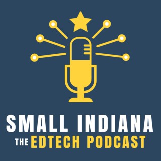 Small Indiana - The Edtech Podcast