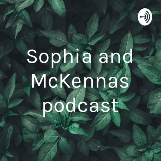 Sophia and McKennas podcast