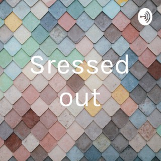 Sressed out