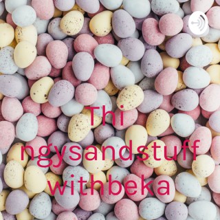 Thingysandstuffwithbeka