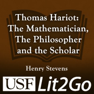 Thomas Hariot: The Mathematician, The Philosopher and the Scholar