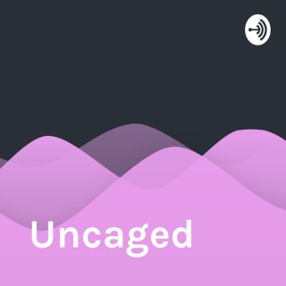 Uncaged