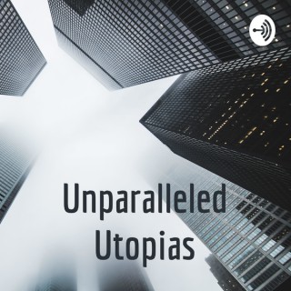 Unparalleled Utopias