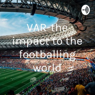 VAR-the impact to the footballing world