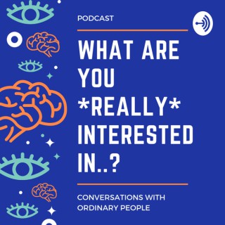 What are you really interested in?