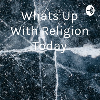 Whats Up With Religion Today