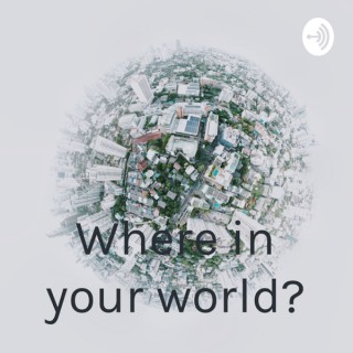 Where in your world?