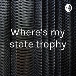 Where’s my state trophy