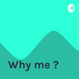 Why me ?