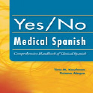 Yes/No Medical Spanish: A Comprehensive Handbook of Clinical Spanish Podcast Collection