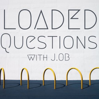 Loaded Questions with J.OB