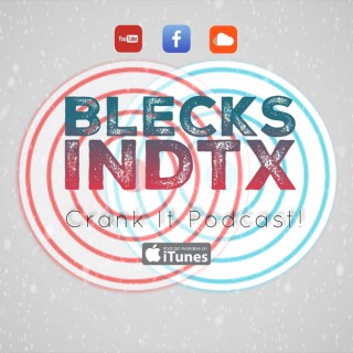 BLECKS INDTX | CRANK IT PODCAST