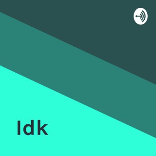 Idk