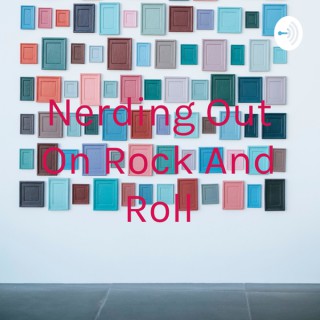 Nerding Out On Rock And Roll