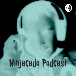Ninjacado Podcast