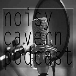 Noisy Cavern Podcast