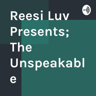 Reesi Luv Presents; The Unspeakable
