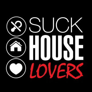 Suck House Lovers PODCASTS