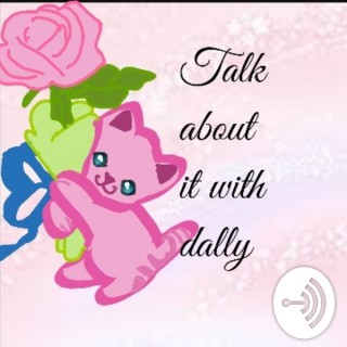 Talk About It With Dally✌