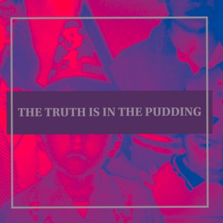 The Truth Is In The Pudding