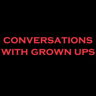Conversations With Grownups