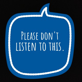 Please don't listen to this.
