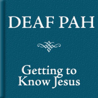 Deaf PAH: Getting to Know Jesus
