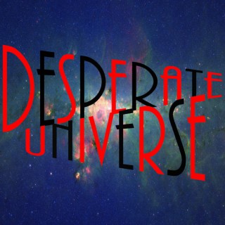 Desperate Universe