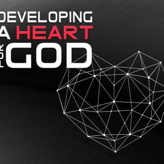 Developing A Heart For God