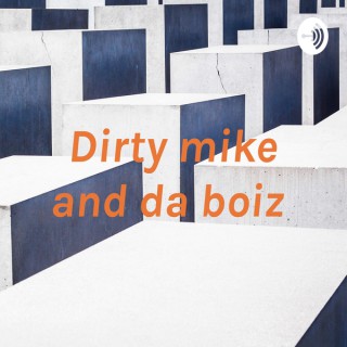 Dirty mike and da boiz