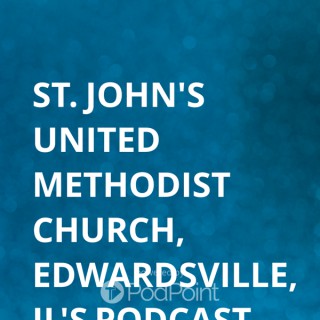 St. John's United Methodist Church, Edwardsville, IL's Podcast