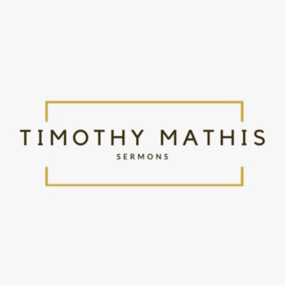 Timothy Mathis Sermons