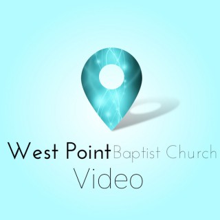 West Point Baptist Church Video Podcast