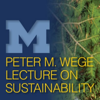 Peter M. Wege Lecture on Sustainability - Audio