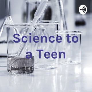 Science to a Teen