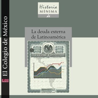 Historia mínima de la deuda externa en Latinoamérica (1820-2010)