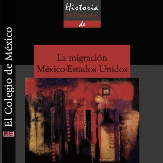 Historia mínima de La migración México-Estados Unidos