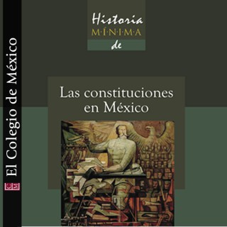 Historia mínima de las constituciones en México
