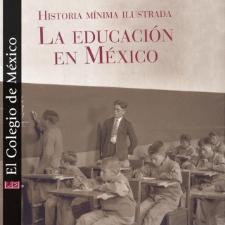 Historia mínima ilustrada. La educación en México
