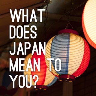 What does Japan mean to you?