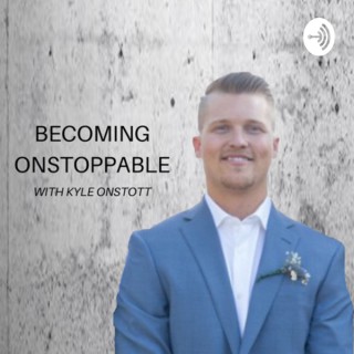 BECOMING ONSTOPPABLE WITH KYLE ONSTOTT