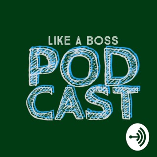 Like A Boss Films Podcast