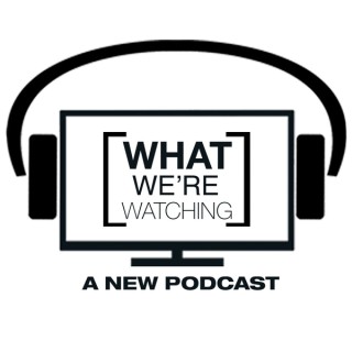 What We're Watching