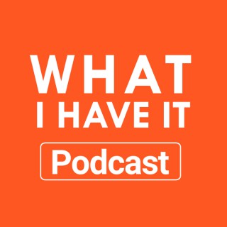 Whatihaveit Podcast